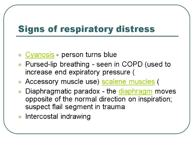 Signs of respiratory distress  Cyanosis - person turns blue  Pursed-lip breathing -